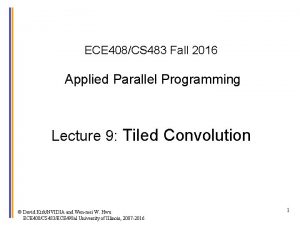 ECE 408CS 483 Fall 2016 Applied Parallel Programming