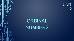 UNIT 5 ORDINAL NUMBERS YOU KNOW THE ORDINAL