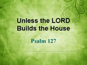 Unless the LORD Builds the House Psalm 127