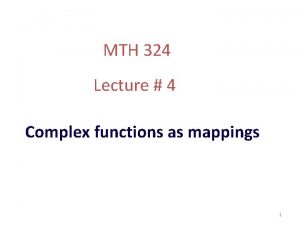 MTH 324 Lecture 4 Complex functions as mappings