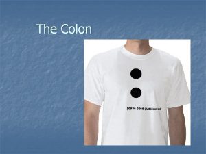 The Colon The colon functions as an introducer