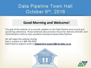 Data Pipeline Town Hall October 6 th 2016