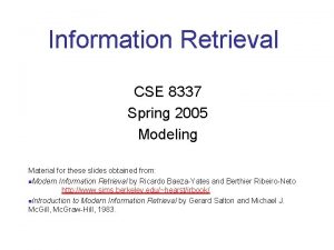 Information Retrieval CSE 8337 Spring 2005 Modeling Material