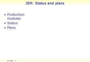 JEM Status and plans Production modules Status Plans
