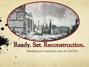 Ready Set Reconstruction Rebuilding the United States after