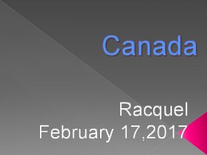 Canada Racquel February 17 2017 MAP OF CANADA
