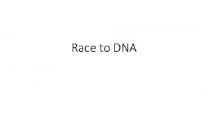 Race to DNA Race for DNA Race for