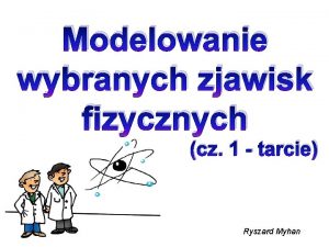 Modelowanie wybranych zjawisk fizycznych cz 1 tarcie Ryszard