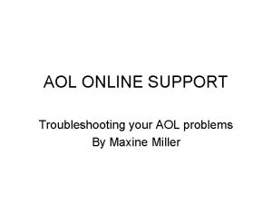 AOL ONLINE SUPPORT Troubleshooting your AOL problems By