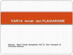 KARYA ilmiah dan PLAGIARISME Sebagian Materi Pernah disampaikan