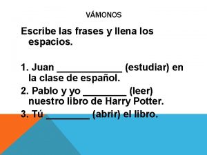 VMONOS Escribe las frases y llena los espacios