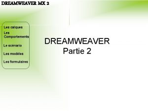 DREAMWEAVER MX 2 Les calques Les Comportements Le