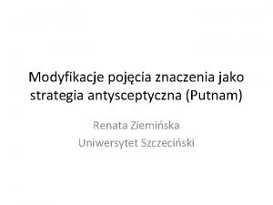 Modyfikacje pojcia znaczenia jako strategia antysceptyczna Putnam Renata