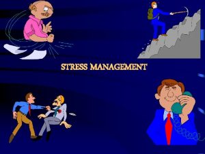 STRESS MANAGEMENT General Awareness Understanding Stress Effective management