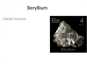 Beryllium Daniel Inzunza Basic Facts Beryllium has an
