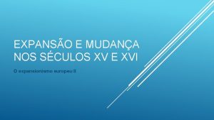 EXPANSO E MUDANA NOS SCULOS XV E XVI