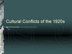 Cultural Conflicts of the 1920 s Cultural conflicts