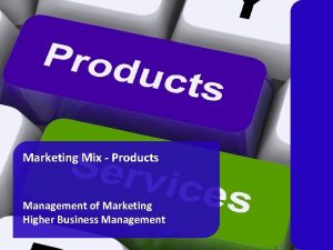 Marketing Mix Products Management of Marketing Higher Business