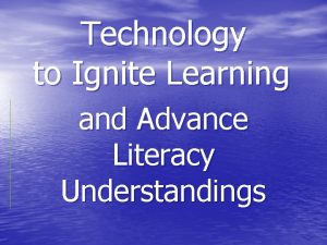 Technology to Ignite Learning and Advance Literacy Understandings