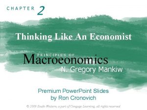 CHAPTER 2 Thinking Like An Economist Macroeonomics PRINCIPLES