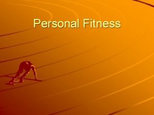 Personal Fitness Personal Fitness Chapter 1 Benefits of