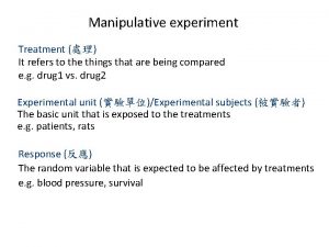 Manipulative experiment Treatment It refers to the things
