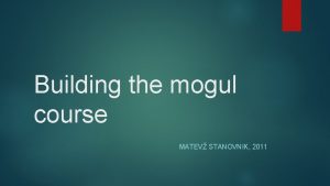 Building the mogul course MATEV STANOVNIK 2011 Marking