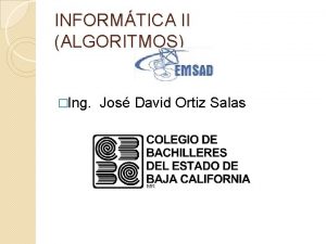 INFORMTICA II ALGORITMOS Ing Jos David Ortiz Salas