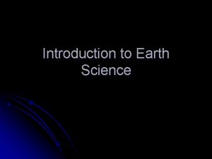 Introduction to Earth Science What is Earth Science