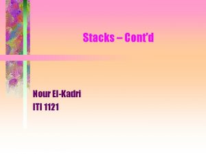 Stacks Contd Nour ElKadri ITI 1121 Summary We