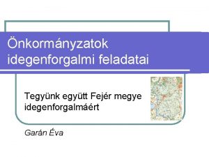 nkormnyzatok idegenforgalmi feladatai Tegynk egytt Fejr megye idegenforgalmrt