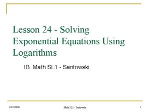 Lesson 24 Solving Exponential Equations Using Logarithms IB