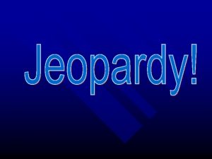 Jeopardy Mammals Birds Reptiles Amphib Fish Arthropods Mollusks