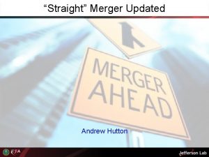 Straight Merger Updated Andrew Hutton Straight Merger with