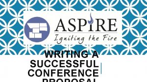 WRITING A SUCCESSFUL CONFERENCE WHAT IS ASPIRE ASPIRE
