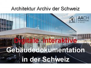 Architektur Archiv der Schweiz Digitale interaktive Gebudedokumentation in