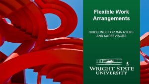 Flexible Work Arrangements GUIDELINES FOR MANAGERS AND SUPERVISORS