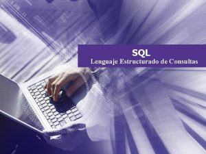 SQL Lenguaje Estructurado de Consultas Structured Query Lenguaje