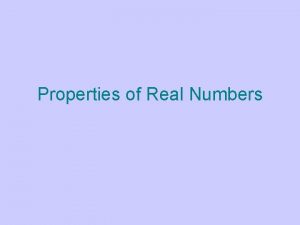 Properties of Real Numbers COMMUTATIVE PROPERTY Commutative Property