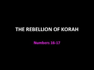 THE REBELLION OF KORAH Numbers 16 17 THE