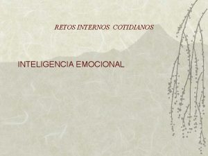 RETOS INTERNOS COTIDIANOS INTELIGENCIA EMOCIONAL LA INTELIGENCIA EMOCIONAL