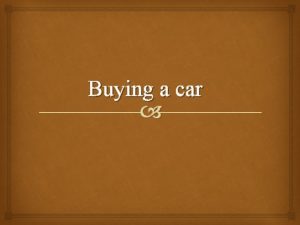 Buying a car Summary Buying a car isnt