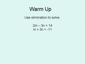 Warm Up Use elimination to solve 2 m