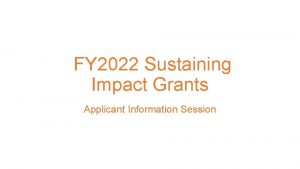 FY 2022 Sustaining Impact Grants Applicant Information Session