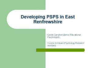 Developing PSPS in East Renfrewshire Carole Campbell Senior