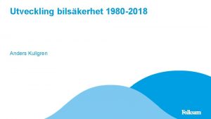 Utveckling bilskerhet 1980 2018 Anders Kullgren Baseras p