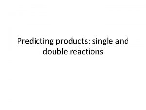 Predicting products single and double reactions Single replacement