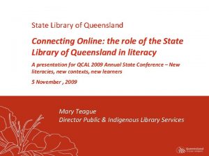 State Library of Queensland Connecting Online the role