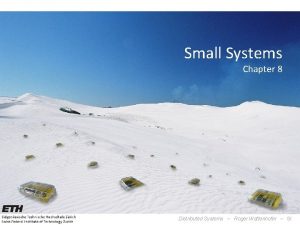 Small Systems Chapter 8 Distributed Systems Roger Wattenhofer