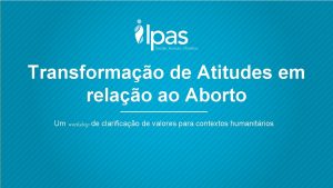 Transformao de Atitudes em relao ao Aborto Um